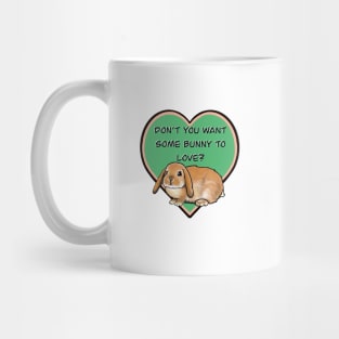 Don’t You Want Some Bunny To Love? Mug